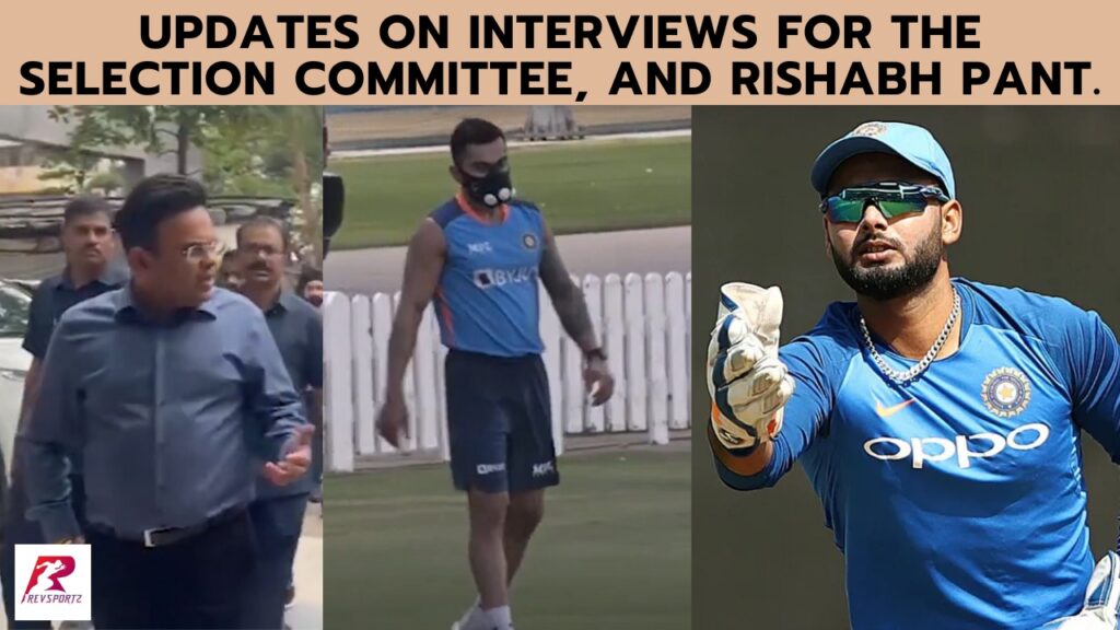 Updates on interviews for the selection committee, and Rishabh Pant