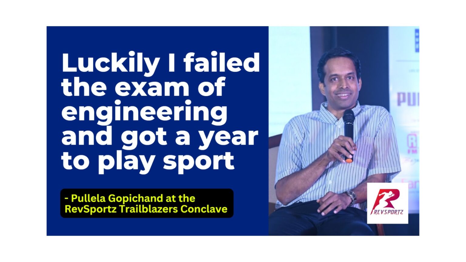 “Luckily I failed the exam of engineering and got a year to play sport” Pullela Gopichand