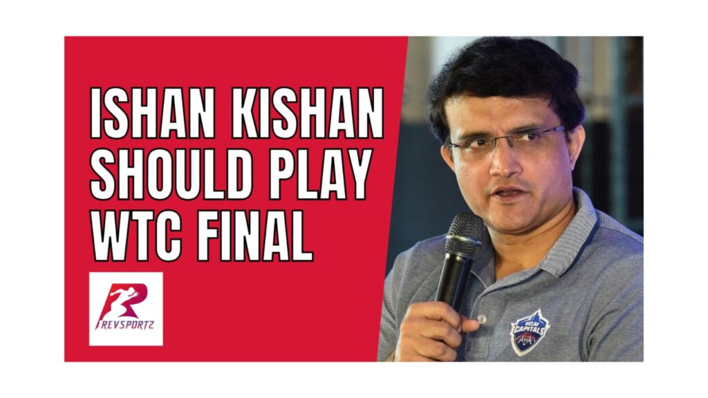KS Bharat or Ishan Kishan – Who should India play in the WTC Final? SouravGanguly gives his take