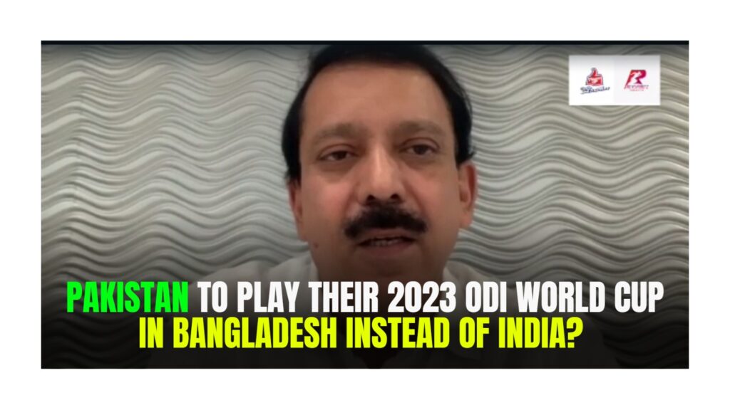 Pakistan to play their 2023 ODI World Cup in Bangladesh instead of India?
