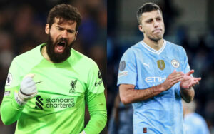 Alisson for Liverpool and Rodri for Manchester City