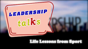 Leadership Talks: Life lessons from Sport